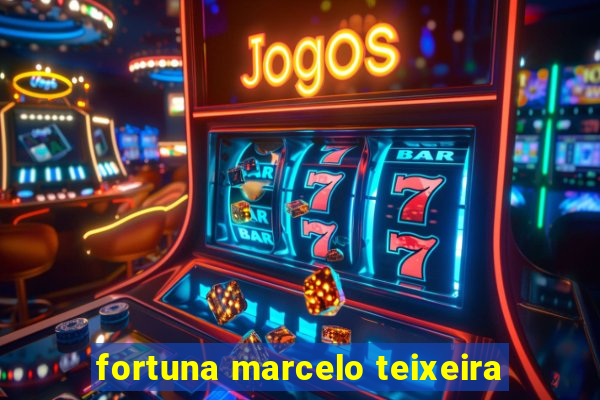 fortuna marcelo teixeira